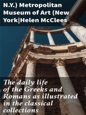 cover image of The daily life of the Greeks and Romans as illustrated in the classical collections
